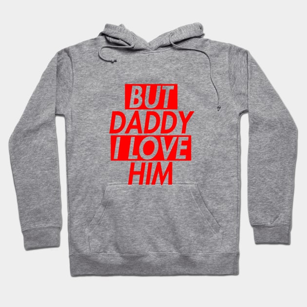 BUT DADDY I LOVE HIM (INSPIRED) 2 Hoodie by rsclvisual